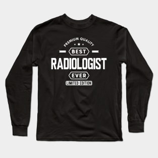 Radiologist - Best radiologist ever w Long Sleeve T-Shirt